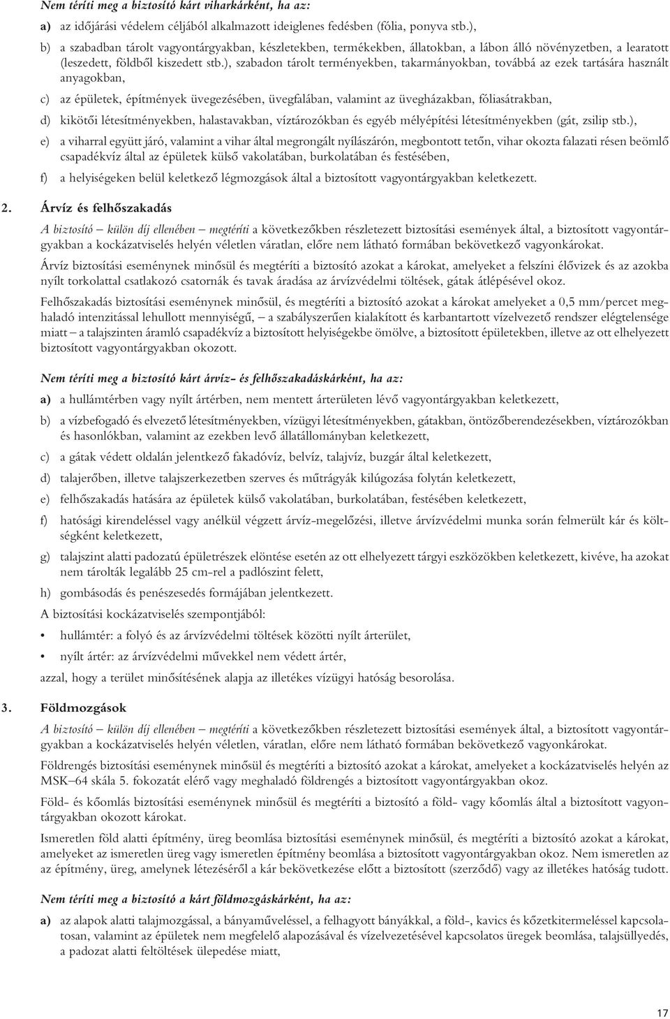 ), szabadon tárolt terményekben, takarmányokban, továbbá az ezek tartására használt anyagokban, c) az épületek, építmények üvegezésében, üvegfalában, valamint az üvegházakban, fóliasátrakban, d)