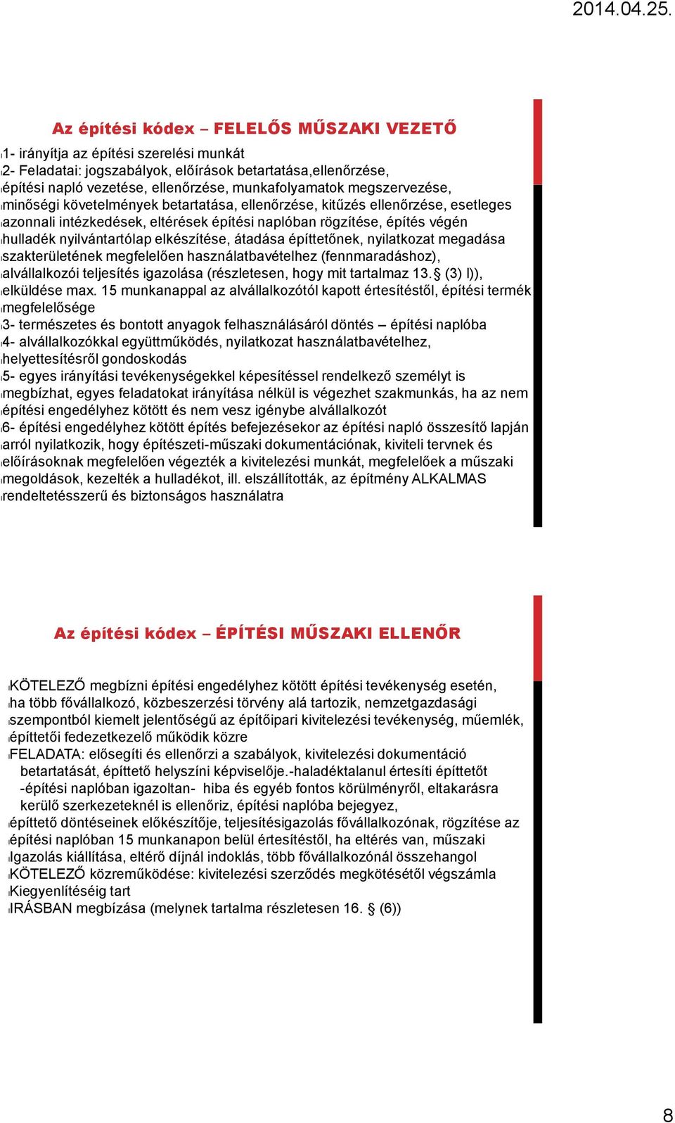 elkészítése, átadása építtetőnek, nyilatkozat megadása lszakterületének megfelelően használatbavételhez (fennmaradáshoz), lalvállalkozói teljesítés igazolása (részletesen, hogy mit tartalmaz 13.