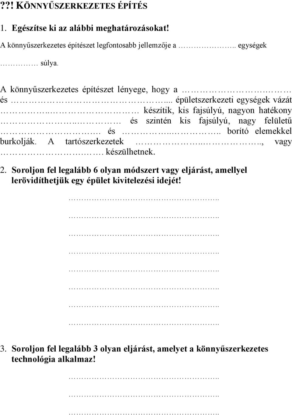 . és szintén kis fajsúlyú, nagy felületű. és.... borító elemekkel burkolják. A tartószerkezetek...., vagy.. készülhetnek. 2.