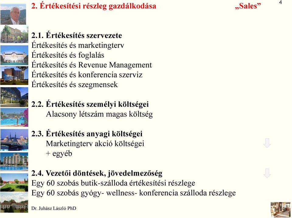 konferencia szerviz Értékesítés és szegmensek 2.2. Értékesítés személyi költségei Alacsony létszám magas költség 2.3.