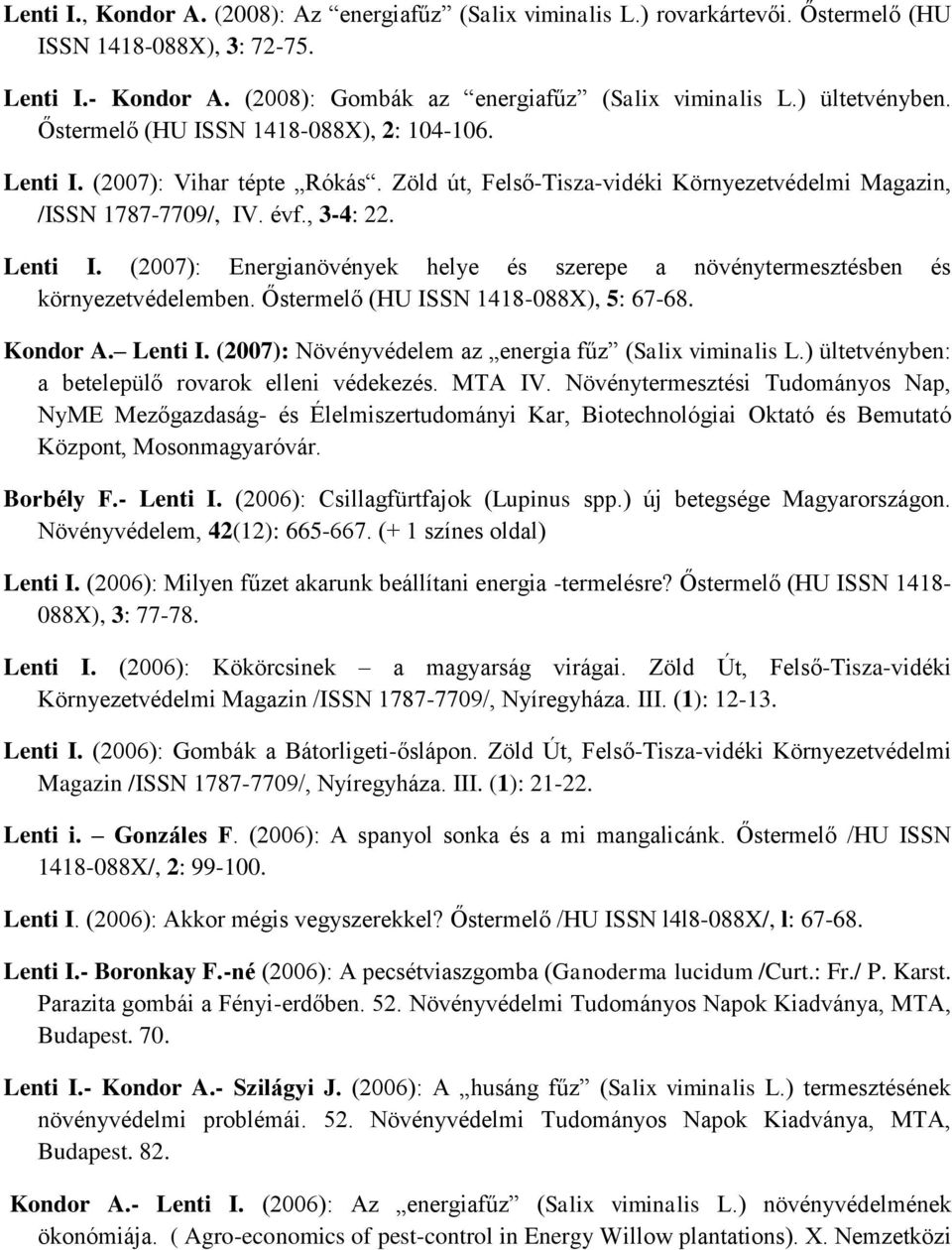 Őstermelő (HU ISSN 1418-088X), 5: 67-68. Kondor A. Lenti I. (2007): Növényvédelem az energia fűz (Salix viminalis L.) ültetvényben: a betelepülő rovarok elleni védekezés. MTA IV.