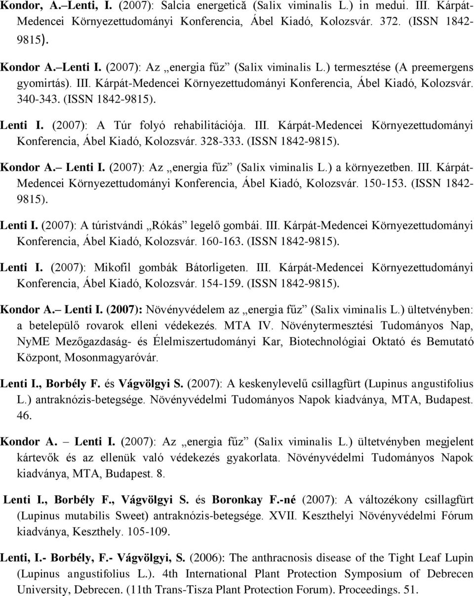 (2007): A Túr folyó rehabilitációja. III. Kárpát-Medencei Környezettudományi Konferencia, Ábel Kiadó, Kolozsvár. 328-333. (ISSN 1842-9815). Kondor A. Lenti I.