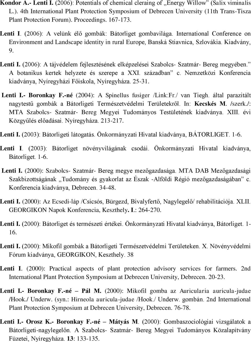 Kiadvány, 9. Lenti I. (2006): A tájvédelem fejlesztésének elképzelései Szabolcs- Szatmár- Bereg megyében. A botanikus kertek helyzete és szerepe a XXI. században c.