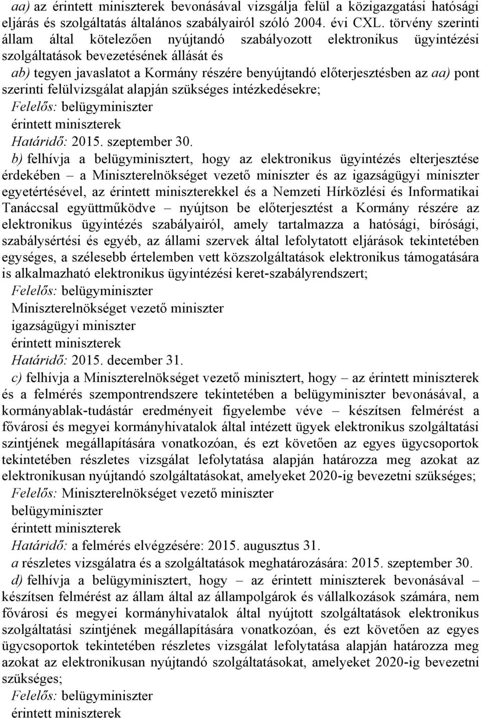 aa) pont szerinti felülvizsgálat alapján szükséges intézkedésekre; Határidő: 2015. szeptember 30.