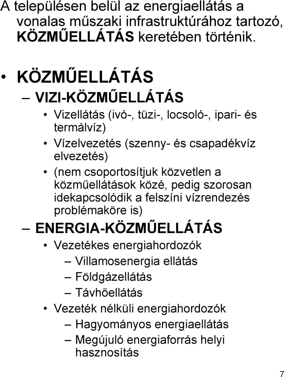 csoportosítjuk közvetlen a közműellátások közé, pedig szorosan idekapcsolódik a felszíni vízrendezés problémaköre is) ENERGIA-KÖZMŰELLÁTÁS