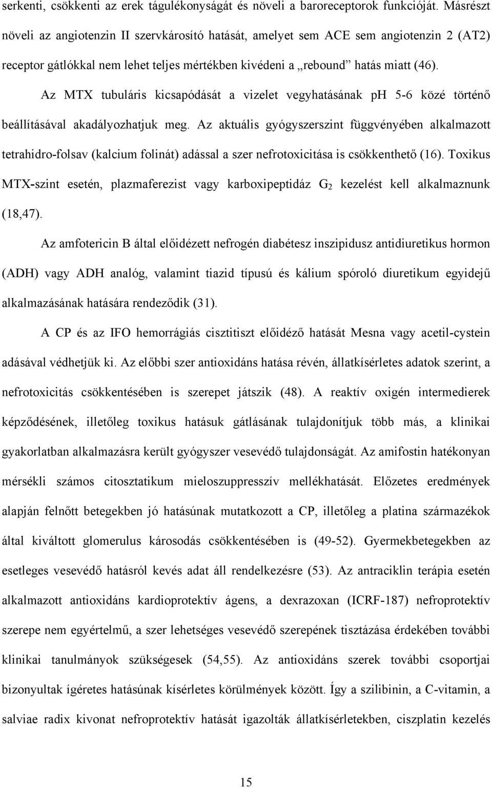 Az MTX tubuláris kicsapódását a vizelet vegyhatásának ph 5-6 közé történ beállításával akadályozhatjuk meg.