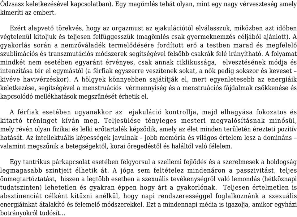 A gyakorlás során a nemzőváladék termelődésére fordított erő a testben marad és megfelelő szublimációs és transzmutációs módszerek segítségével felsőbb csakrák felé irányítható.