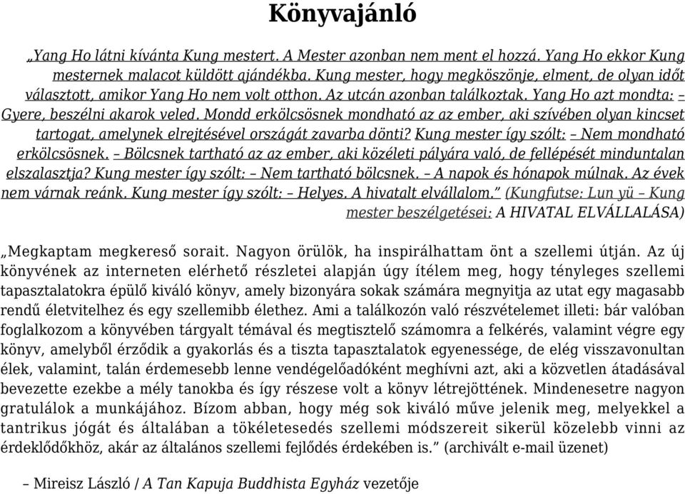 Mondd erkölcsösnek mondható az az ember, aki szívében olyan kincset tartogat, amelynek elrejtésével országát zavarba dönti? Kung mester így szólt: Nem mondható erkölcsösnek.