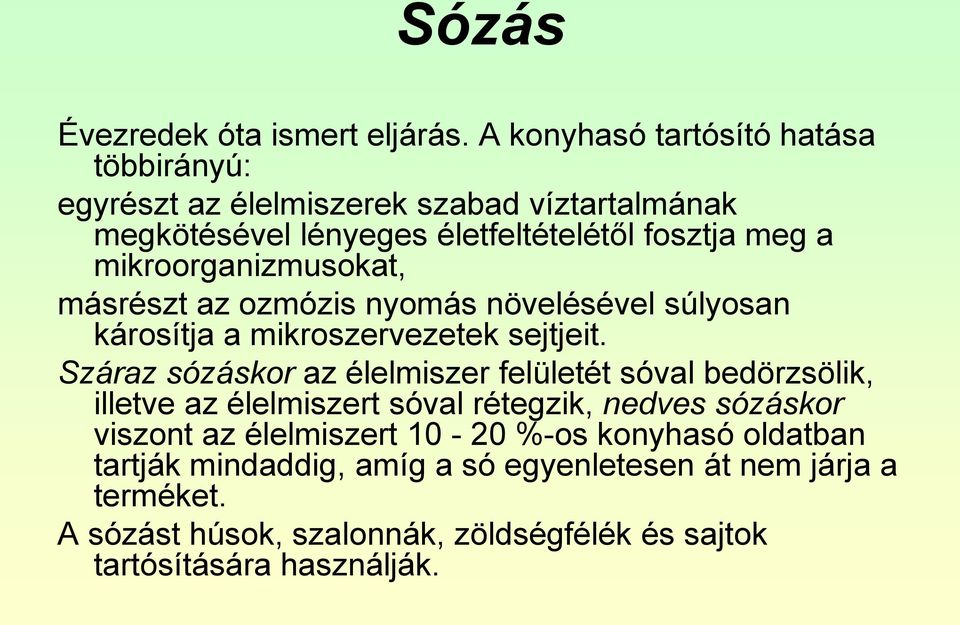 mikroorganizmusokat, másrészt az ozmózis nyomás növelésével súlyosan károsítja a mikroszervezetek sejtjeit.