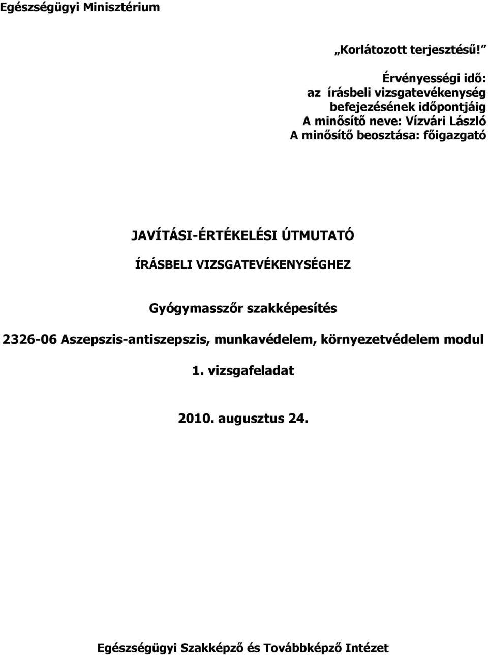 László A minısítı beosztása: fıigazgató JAVÍTÁSI-ÉRTÉKELÉSI ÚTMUTATÓ ÍRÁSELI VIZSGATEVÉKENYSÉGHEZ