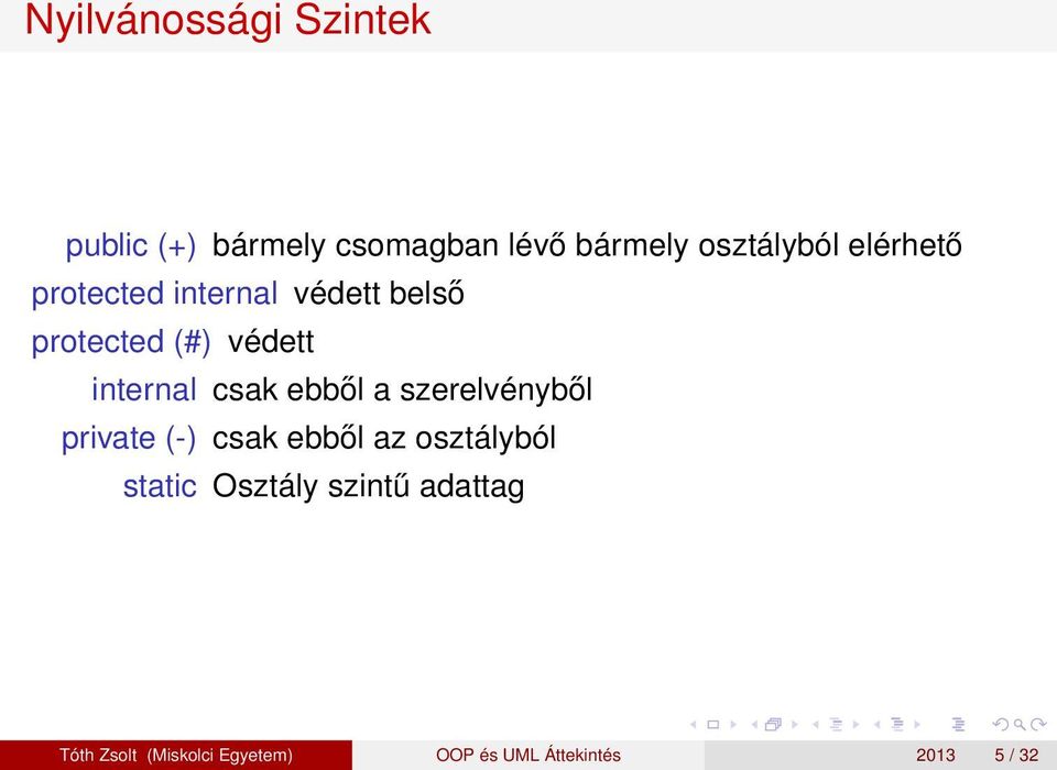 ebből a szerelvényből private (-) csak ebből az osztályból static Osztály