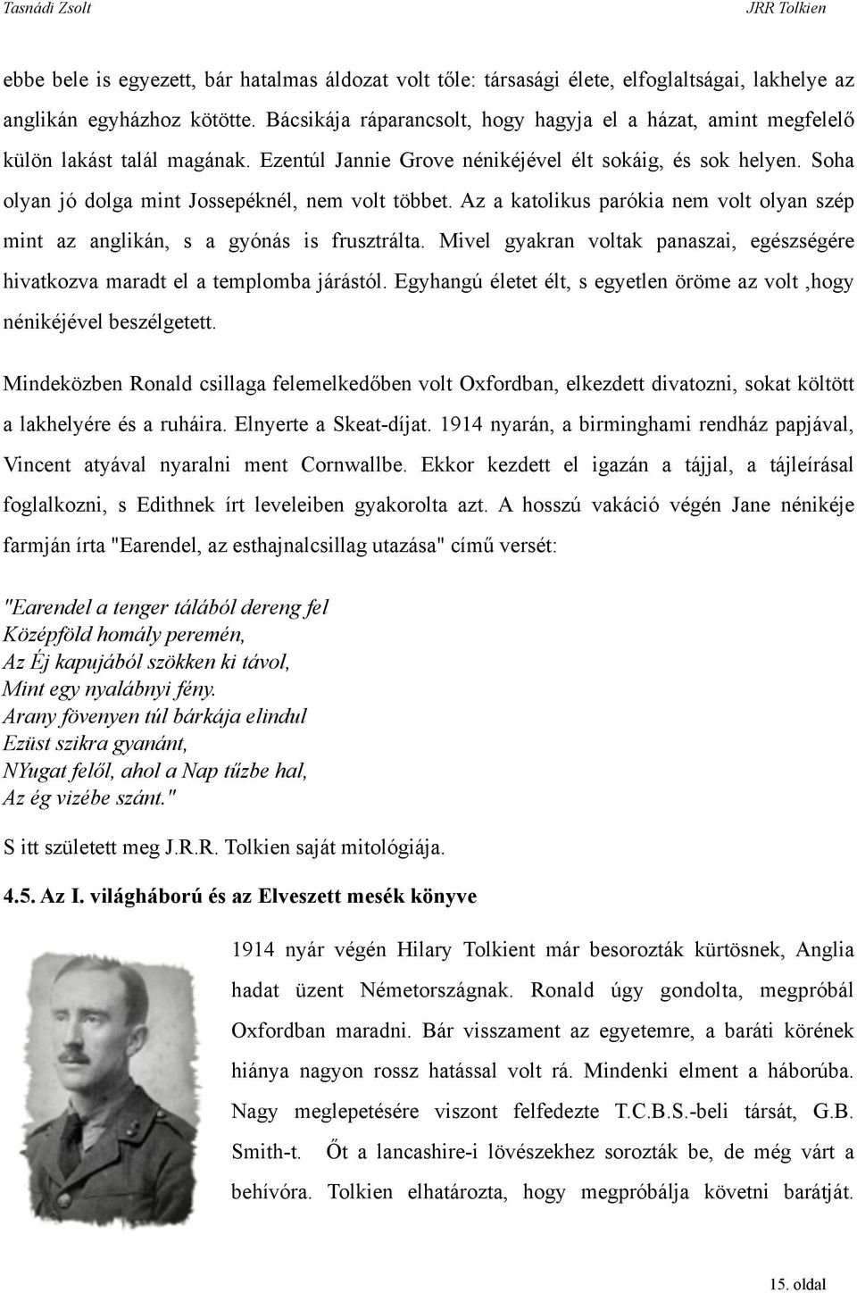 Soha olyan jó dolga mint Jossepéknél, nem volt többet. Az a katolikus parókia nem volt olyan szép mint az anglikán, s a gyónás is frusztrálta.