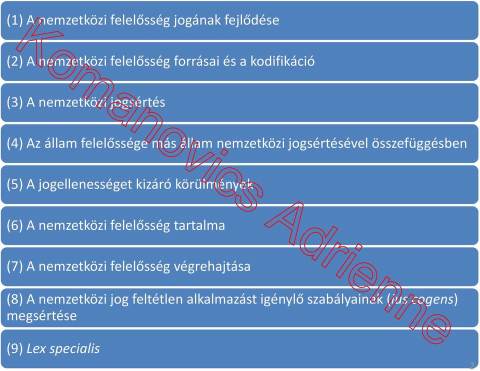 jogellenességet kizáró körülmények (6) A nemzetközi felelősség tartalma (7) A nemzetközi felelősség