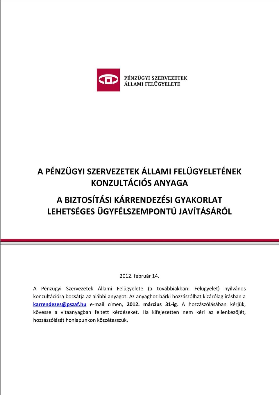 A Pénzügyi Szervezetek Állami Felügyelete (a továbbiakban: Felügyelet) nyilvános konzultációra bocsátja az alábbi anyagot.