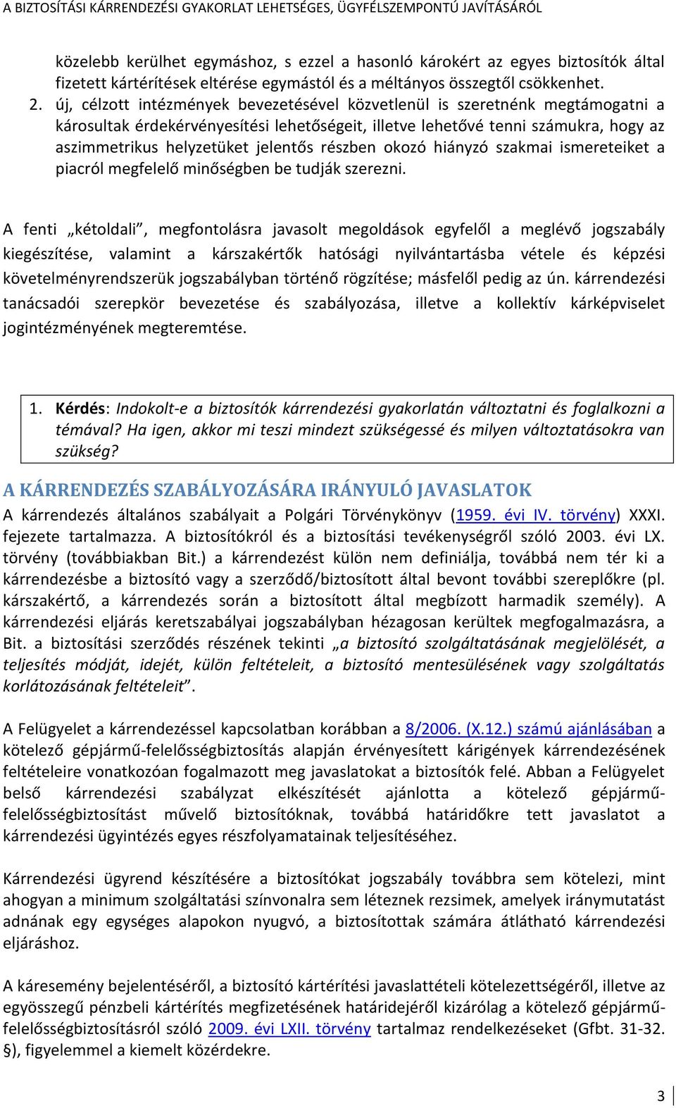 részben okozó hiányzó szakmai ismereteiket a piacról megfelelő minőségben be tudják szerezni.