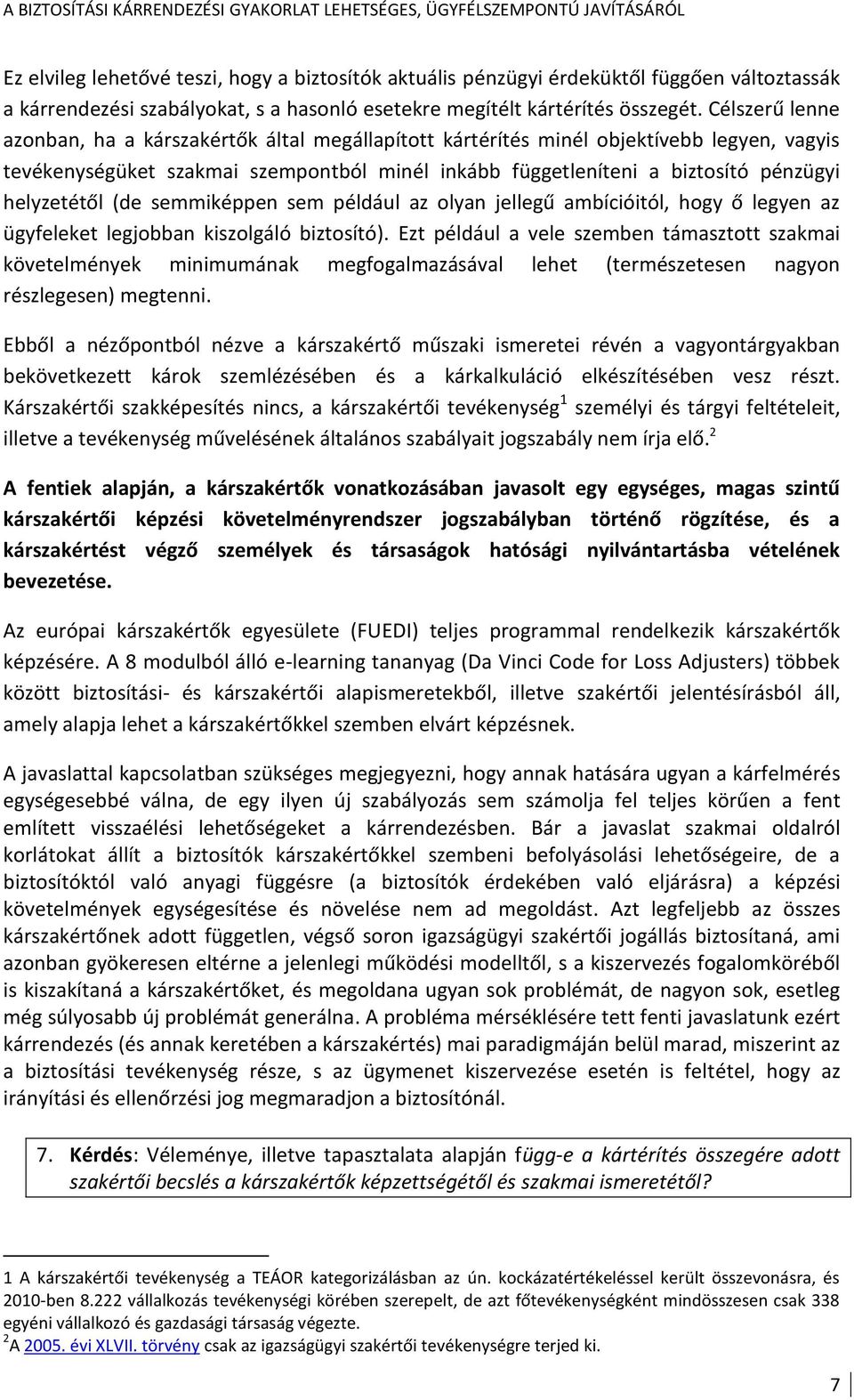 helyzetétől (de semmiképpen sem például az olyan jellegű ambícióitól, hogy ő legyen az ügyfeleket legjobban kiszolgáló biztosító).