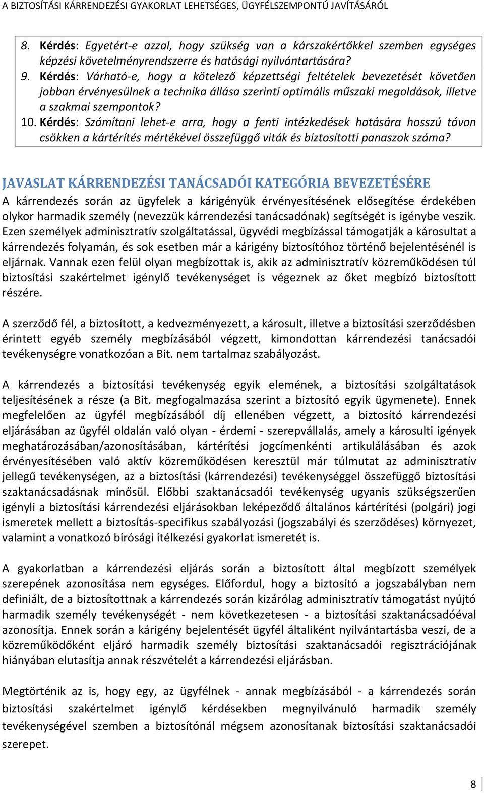 Kérdés: Számítani lehet-e arra, hogy a fenti intézkedések hatására hosszú távon csökken a kártérítés mértékével összefüggő viták és biztosítotti panaszok száma?