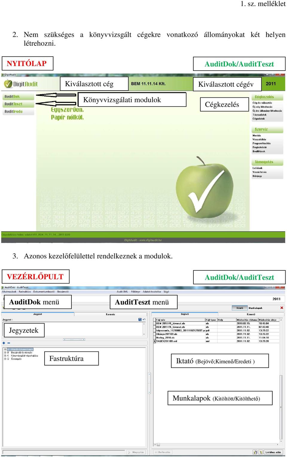 cégév Cégkezelés 3. Azonos kezelőfelülettel rendelkeznek a modulok.