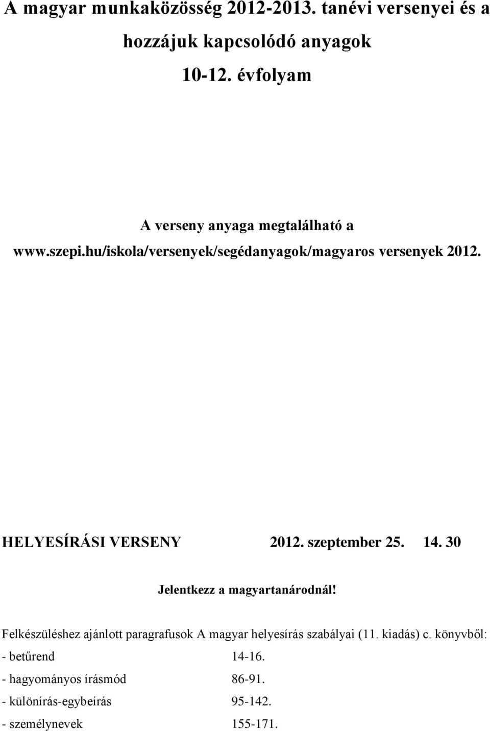 HELYESÍRÁSI VERSENY 2012. szeptember 25. 14. 30 Jelentkezz a magyartanárodnál!