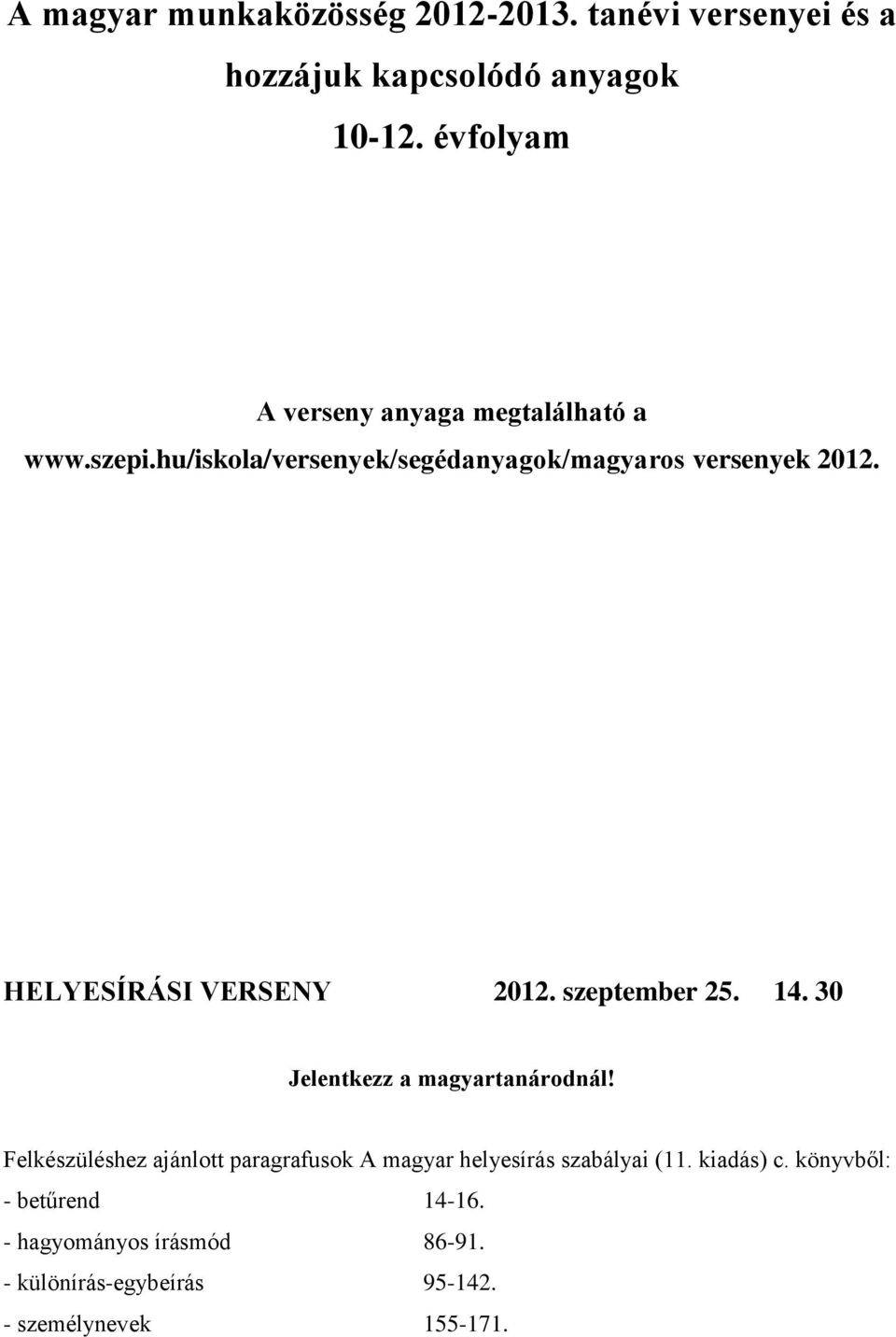 HELYESÍRÁSI VERSENY 2012. szeptember 25. 14. 30 Jelentkezz a magyartanárodnál!