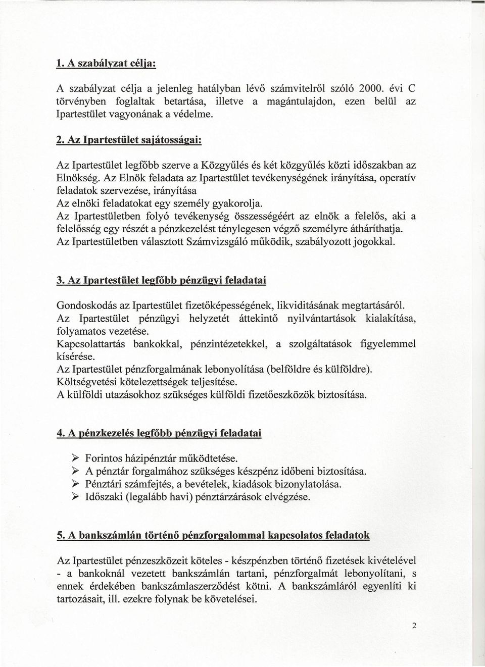 Az Ipartestület sajátosságai: Az Ipartestület legfőbb szerve a Közgyűlés és két közgyűlés közti időszakban az Elnökség.