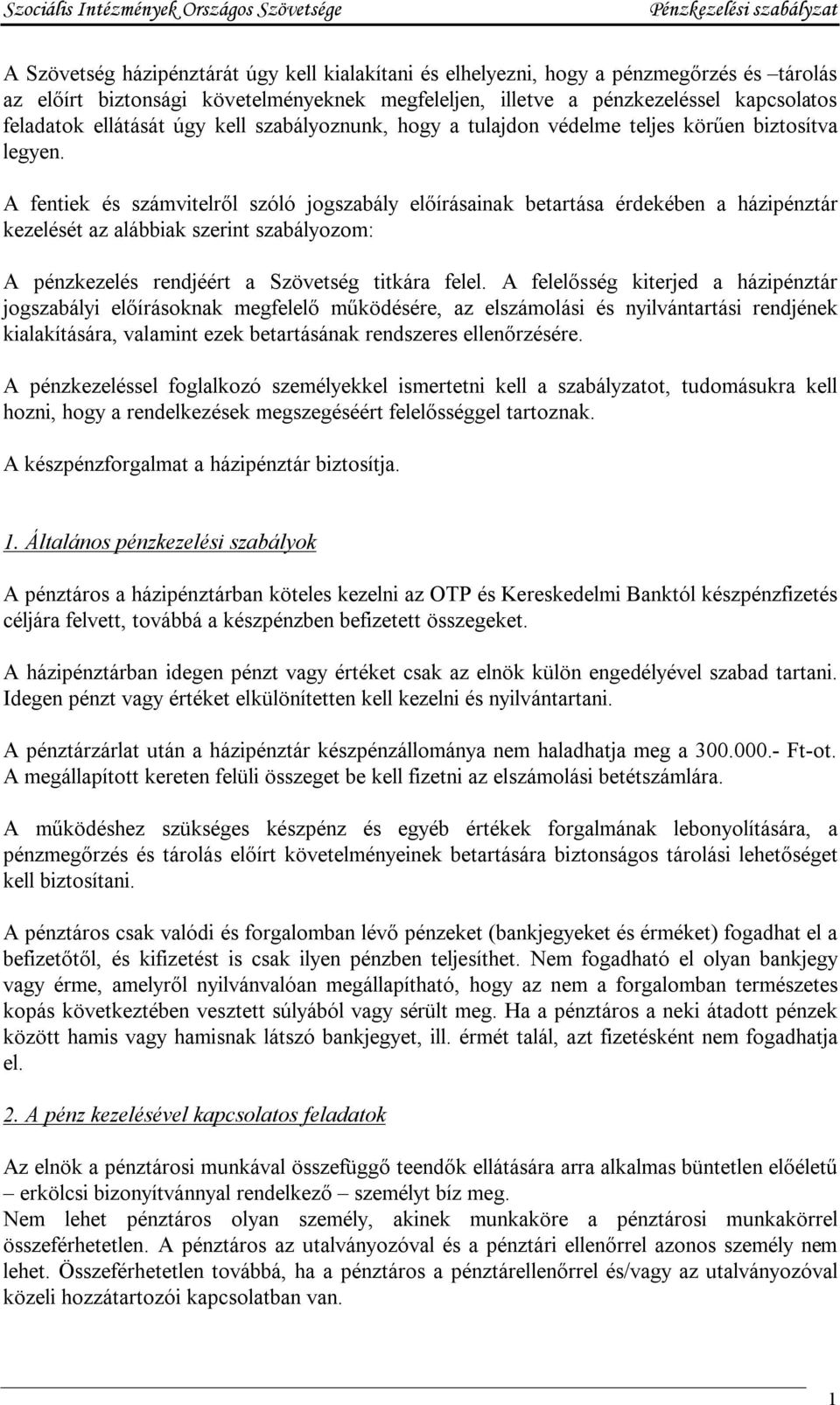 A fentiek és számvitelről szóló jogszabály előírásainak betartása érdekében a házipénztár kezelését az alábbiak szerint szabályozom: A pénzkezelés rendjéért a Szövetség titkára felel.