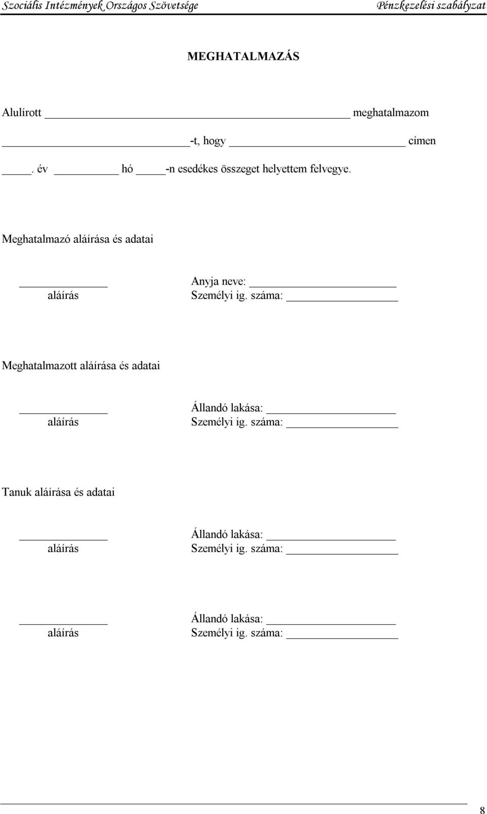 Meghatalmazó aláírása és adatai aláírás Anyja neve: Személyi ig.