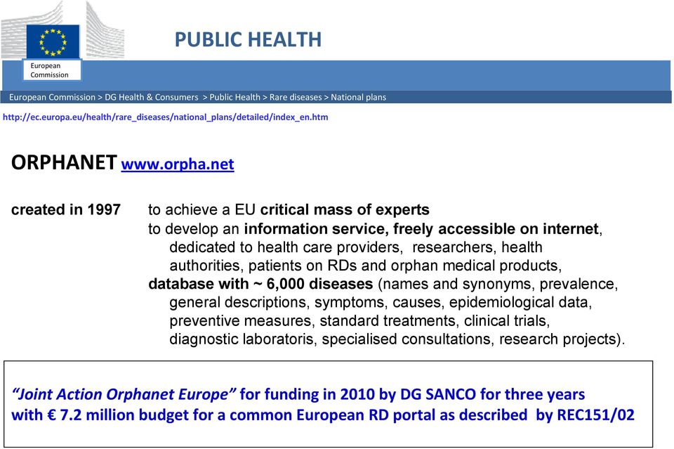 net created in 1997 to achieve a EU critical mass of experts to develop an information service, freely accessible on internet, dedicated to health care providers, researchers, health authorities,