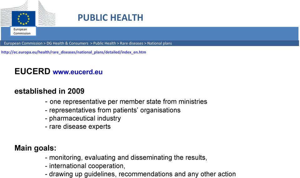 eu established in 2009 - one representative per member state from ministries - representatives from patients organisations -