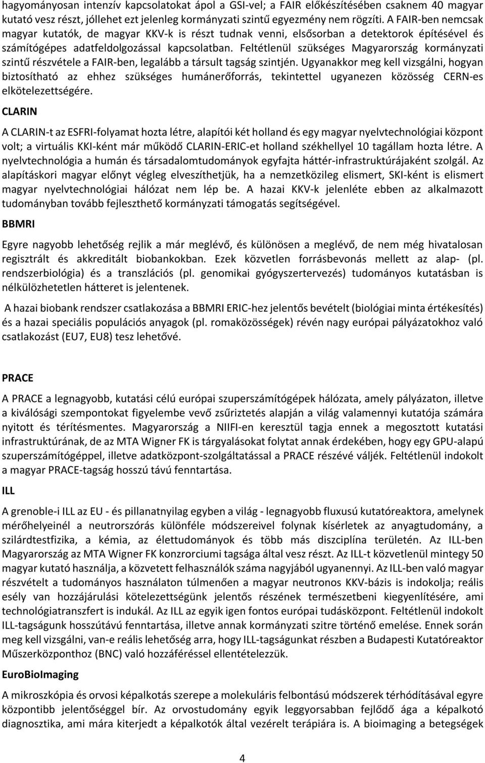 Feltétlenül szükséges Magyarország kormányzati szintű részvétele a FAIR-ben, legalább a társult tagság szintjén.