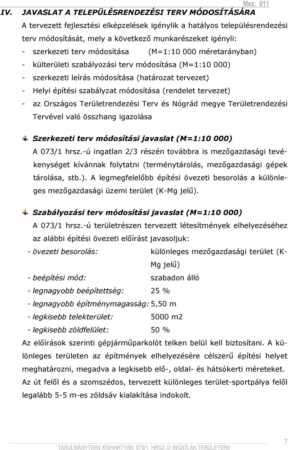 tervezet) - az Országos Területrendezési Terv és Nógrád megye Területrendezési Tervével való összhang igazolása Szerkezeti terv módosítási javaslat (M=1:10 000) A 073/1 hrsz.