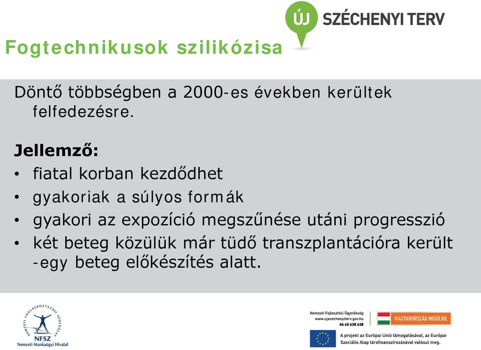 Jellemző: fiatal korban kezdődhet gyakoriak a súlyos formák gyakori