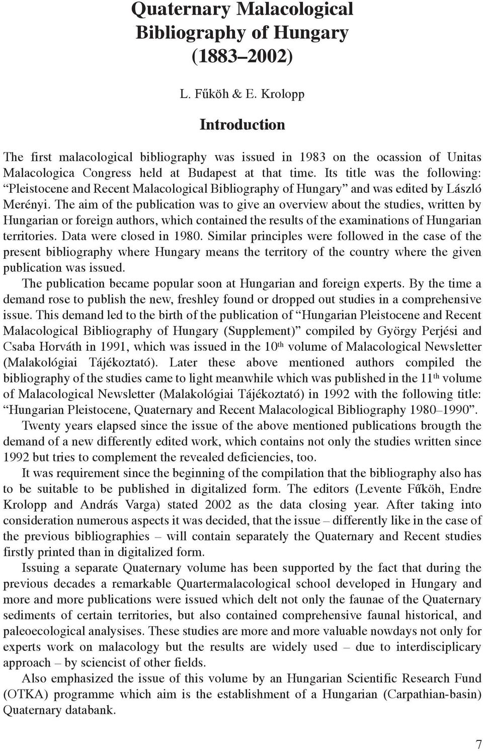 Its title was the following: Pleistocene and Recent Malacological Bibliography of Hungary and was edited by László Merényi.