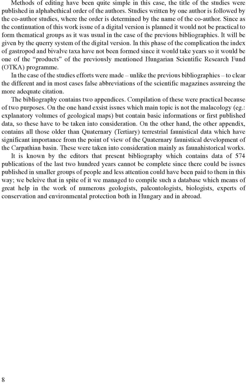 Since as the continuation of this work issue of a digital version is planned it would not be practical to form thematical groups as it was usual in the case of the previous bibliographies.