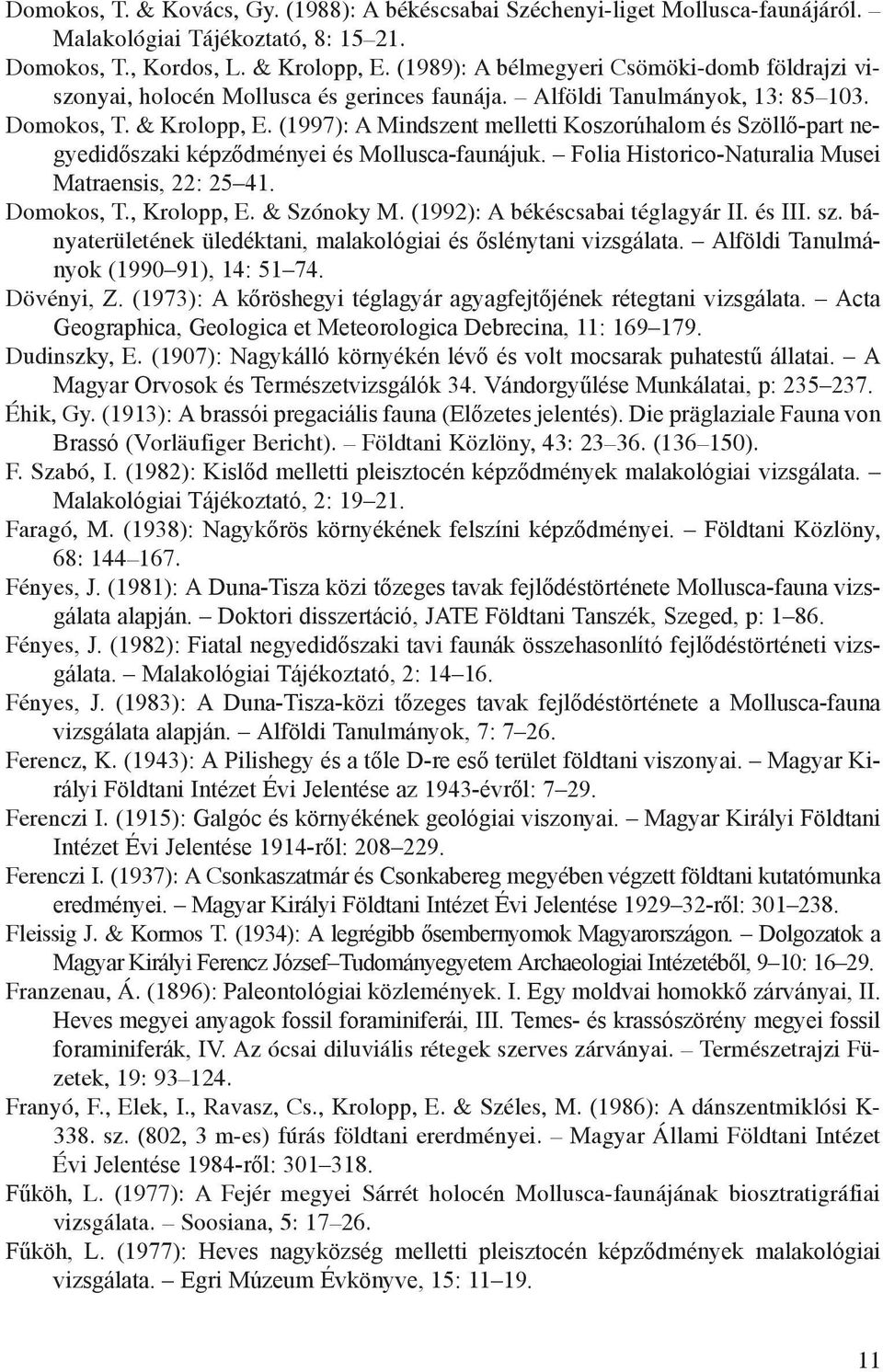 (1997): A Mindszent melletti Koszorúhalom és Szöllő-part negyedidőszaki képződményei és Mollusca-faunájuk. Folia Historico-Naturalia Musei Matraensis, 22: 25 41. Domokos, T., Krolopp, E. & Szónoky M.