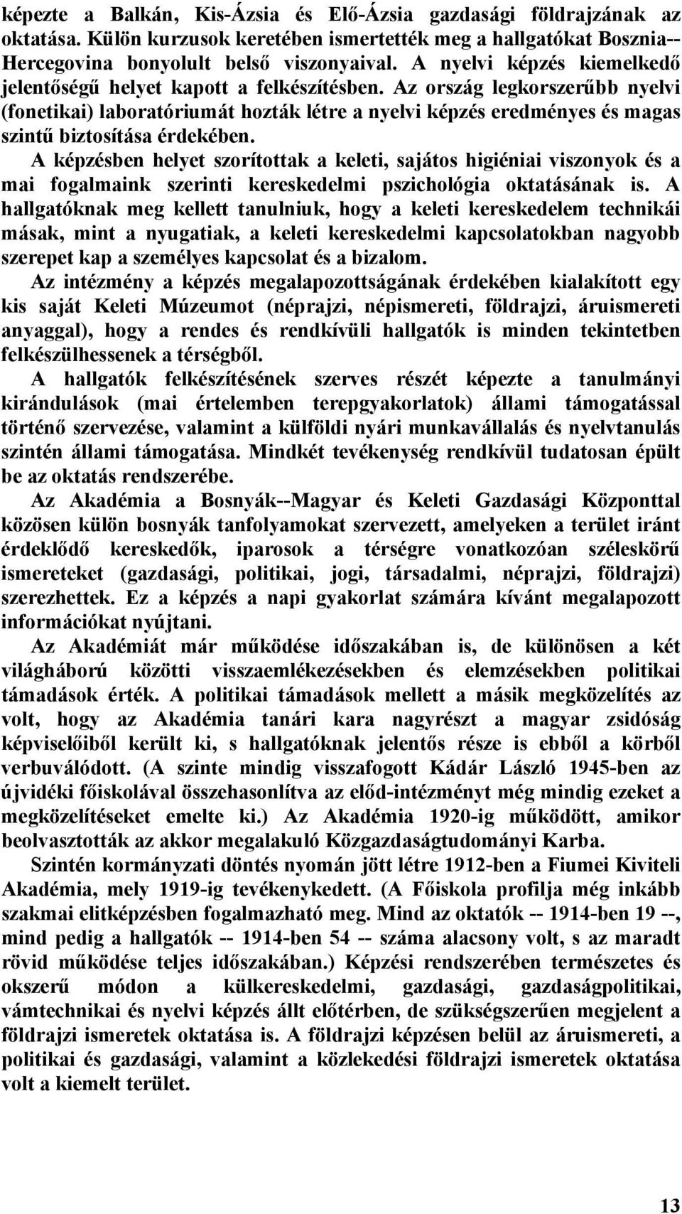 Az ország legkorszerűbb nyelvi (fonetikai) laboratóriumát hozták létre a nyelvi képzés eredményes és magas szintű biztosítása érdekében.