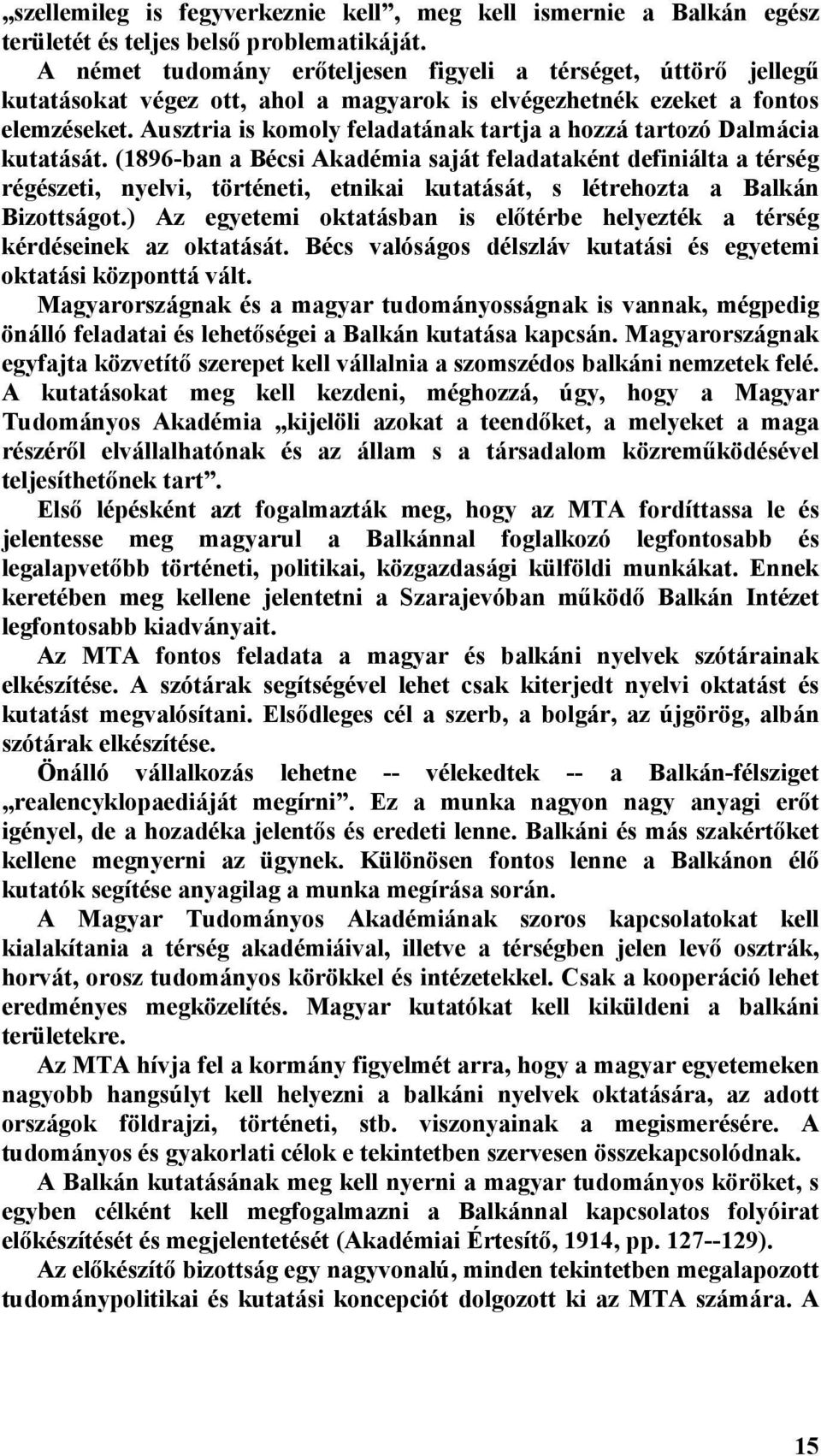 Ausztria is komoly feladatának tartja a hozzá tartozó Dalmácia kutatását.