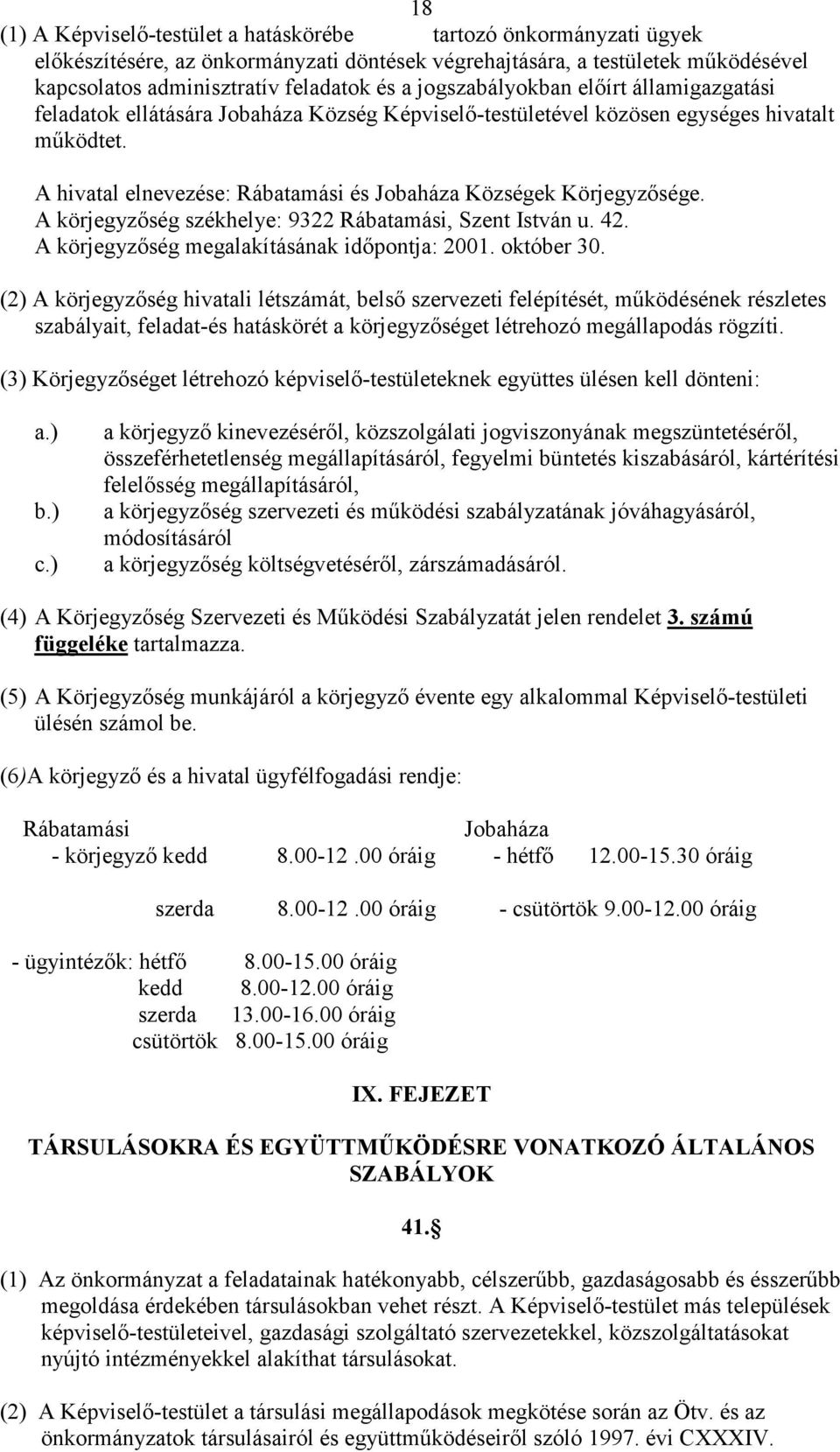 A hivatal elnevezése: Rábatamási és Jobaháza Községek Körjegyzısége. A körjegyzıség székhelye: 9322 Rábatamási, Szent István u. 42. A körjegyzıség megalakításának idıpontja: 2001. október 30.