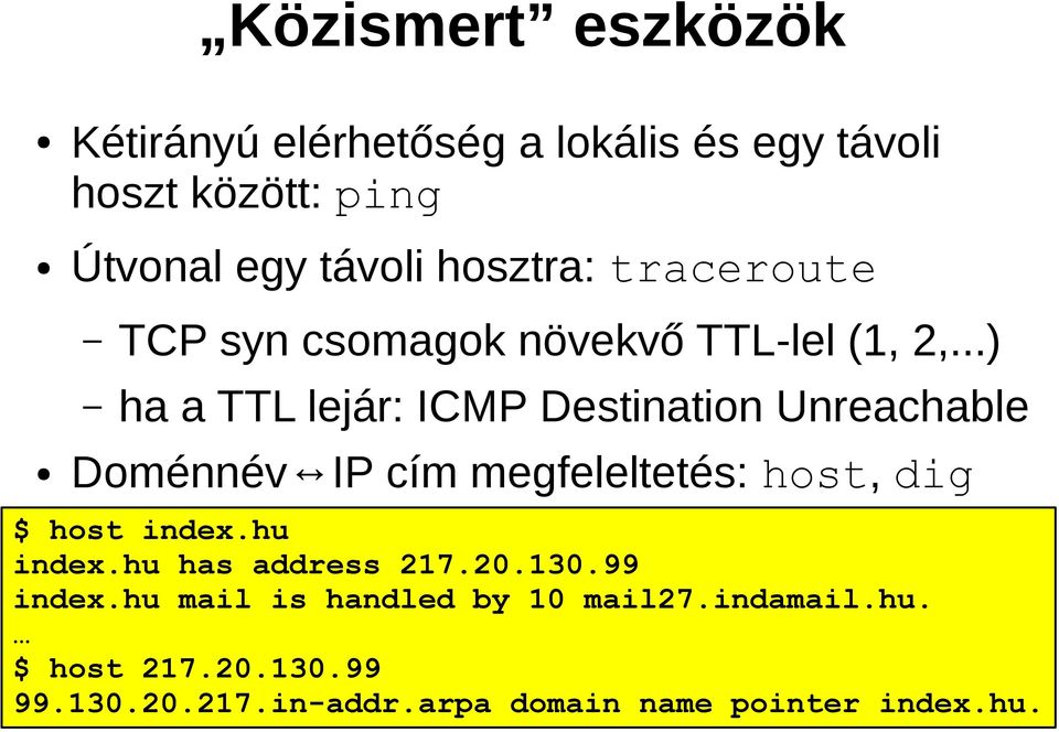 ..) ha a TTL lejár: ICMP Destination Unreachable Doménnév IP cím megfeleltetés: host, dig $ host index.