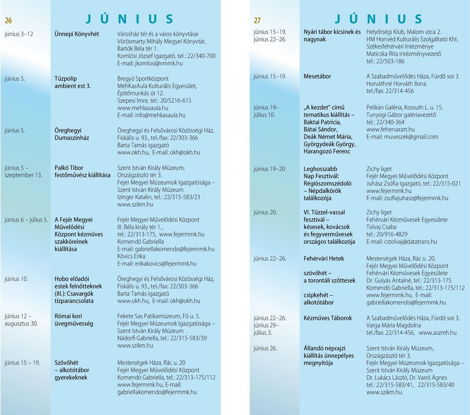 Székesfehérvári Intézménye Maticska Rita intézményvezető tel.: 22/503-186 június 5. június 5. Tűzpolip ambient est 3.