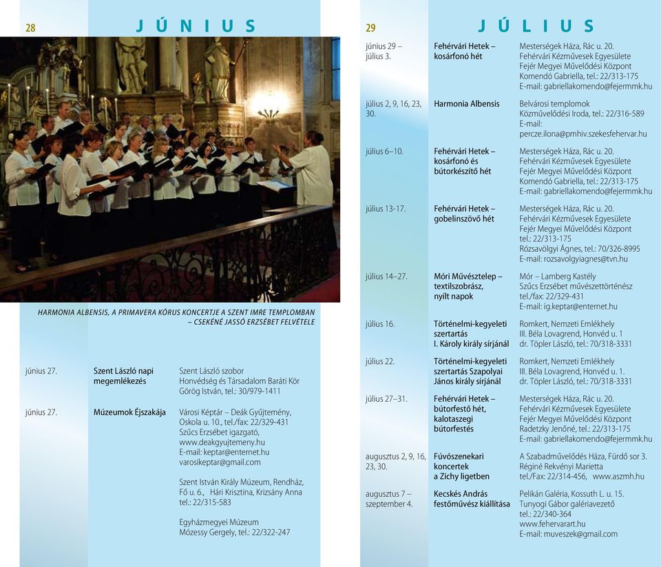 Kör Görög István, tel.: 30/979-1411 június 27. Múzeumok Éjszakája Városi Képtár Deák Gyűjtemény, Oskola u. 10., tel./fax: 22/329-431 Szűcs Erzsébet igazgató, www.deakgyujtemeny.