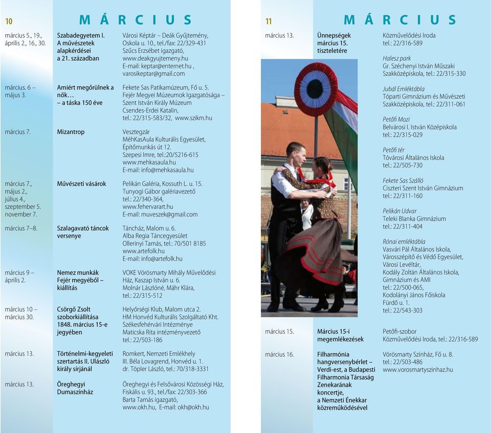 tiszteletére M Á R C I U S Közművelődési Iroda tel.: 22/316-589 Halesz park Gr. Széchenyi István Műszaki Szakközépiskola, tel.: 22/315-330 március. 6 május 3.