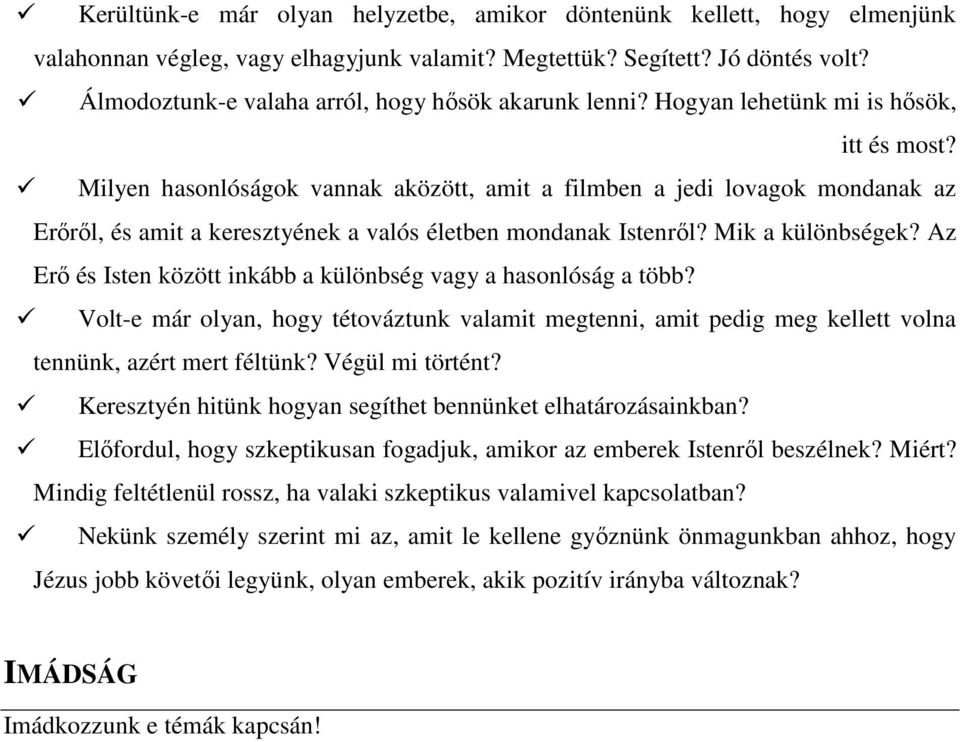 Milyen hasonlóságok vannak aközött, amit a filmben a jedi lovagok mondanak az Erırıl, és amit a keresztyének a valós életben mondanak Istenrıl? Mik a különbségek?