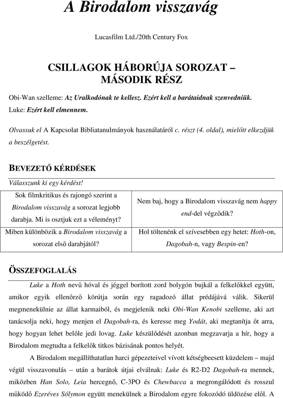 Sok filmkritikus és rajongó szerint a Birodalom visszavág a sorozat legjobb darabja. Mi is osztjuk ezt a véleményt? Miben különbözik a Birodalom visszavág a sorozat elsı darabjától?