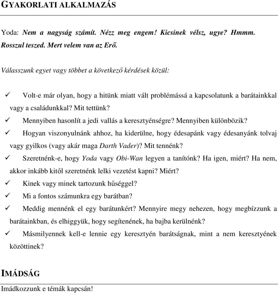Mennyiben hasonlít a jedi vallás a keresztyénségre? Mennyiben különbözik? Hogyan viszonyulnánk ahhoz, ha kiderülne, hogy édesapánk vagy édesanyánk tolvaj vagy gyilkos (vagy akár maga Darth Vader)?