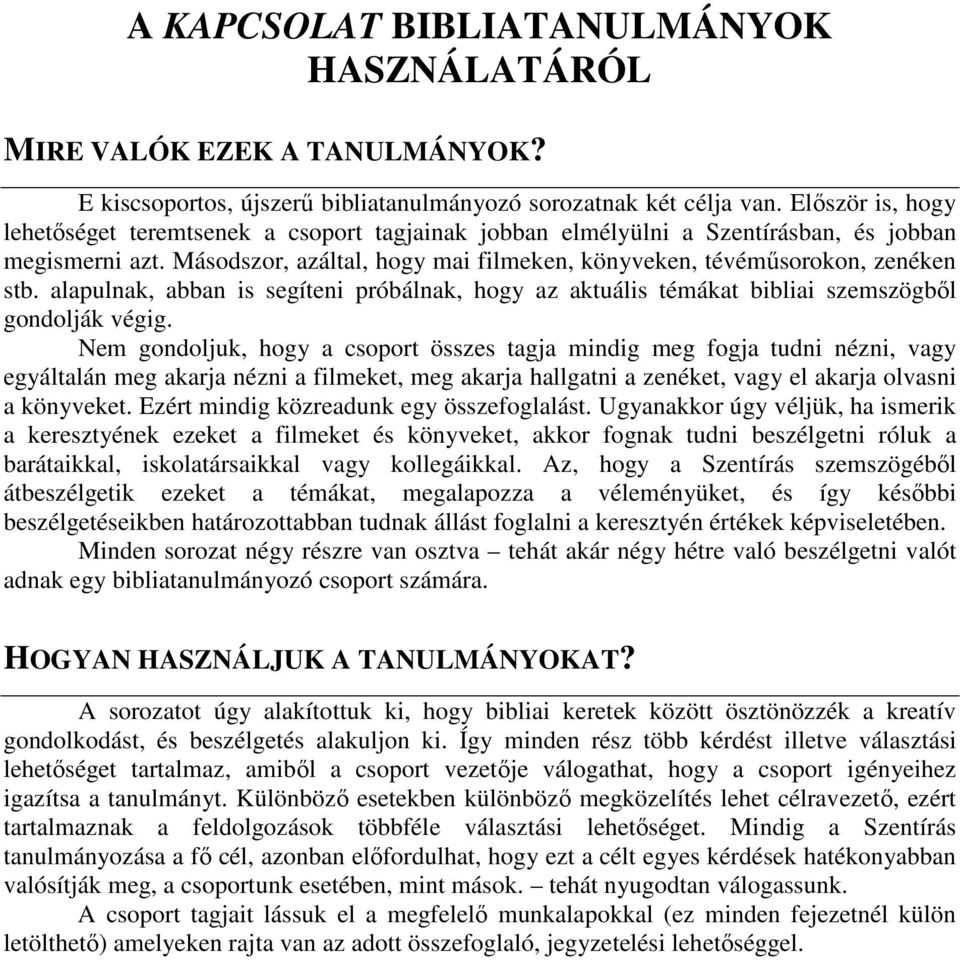 alapulnak, abban is segíteni próbálnak, hogy az aktuális témákat bibliai szemszögbıl gondolják végig.