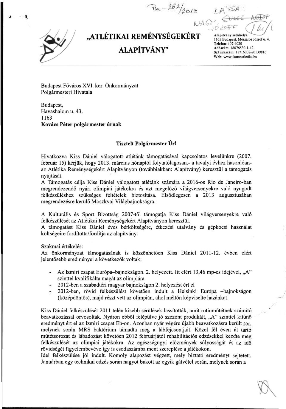 Hivatkozva Kiss Dániel válogatott atlétánk támogatásával kapcsolatos levelünkre (2007. február 15) kérjük, hogy 2013.