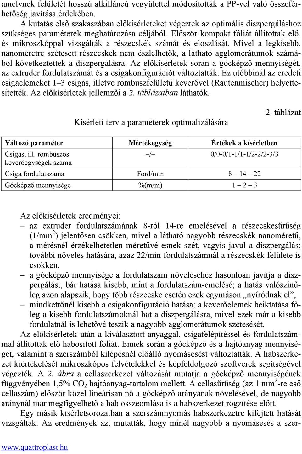 Először kompakt fóliát állítottak elő, és mikroszkóppal vizsgálták a részecskék számát és eloszlását.