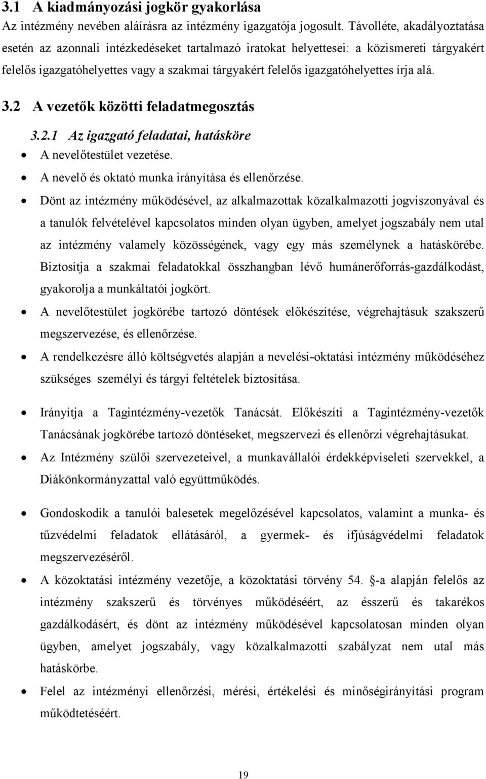 írja alá. 3.2 A vezetők közötti feladatmegosztás 3.2.1 Az igazgató feladatai, hatásköre A nevelőtestület vezetése. A nevelő és oktató munka irányítása és ellenőrzése.
