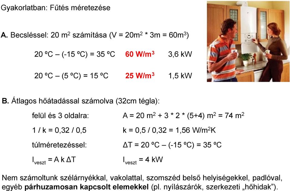 Átlagos hőátaással száolva 3 tégla: elül és 3olala: A 3**54 74 /,3 /,5,5 /,3,56 W/ K